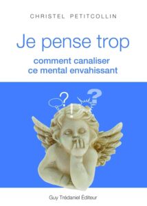 livre Je pense trop - comment canaliser ce mental envahissant